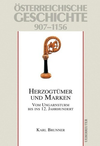 Österreichische Geschichte 907-1156 :vom Ungarnsturm bis ins 12. Jahrhundert.Herzogtümer und Marken