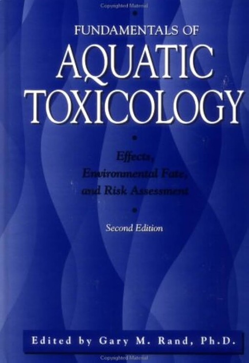 Fundamentals of aquatic toxicology :effects, environmental fate, and risk assessment