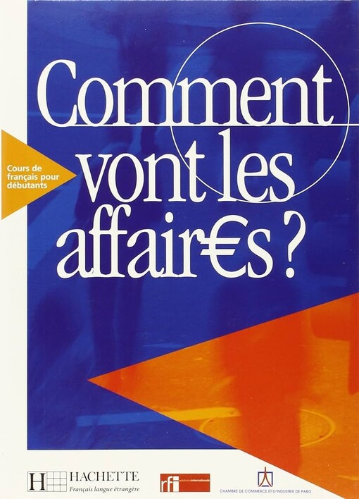 Comment vont les affaires? :cours de francais professionnel pour débutants