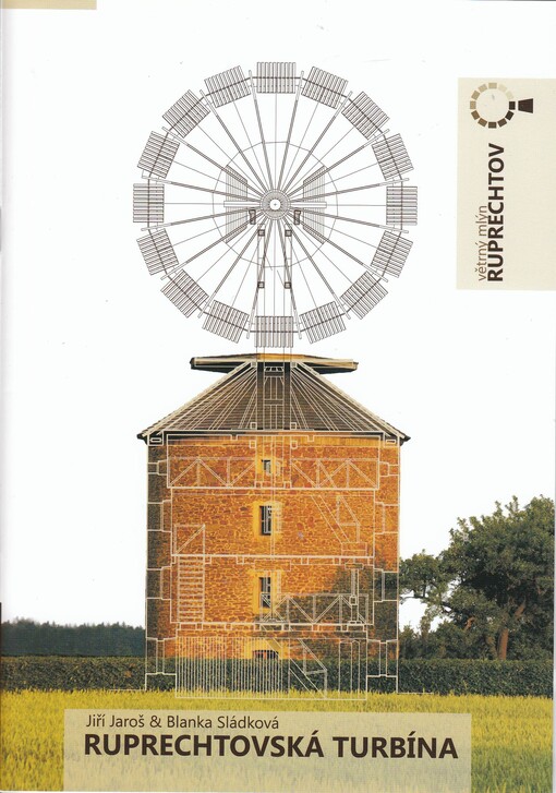 Ruprechtovská turbína : průvodce větrným mlýnem s unikátní technickou památkou na Drahanské vrchovině