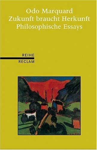 Zukunft braucht Herkunft. Philosophische Essays.