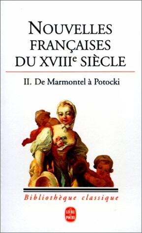 Nouvelles françaises du XVIIIème siècle, tome II : De MArmontel à Potocki