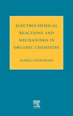 Electrochemical Reactions and Mechanisms in Organic Chemistry James Grimshaw