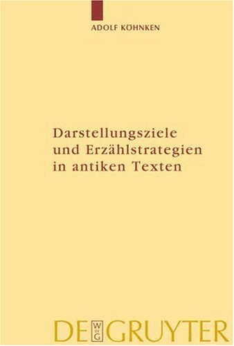 Darstellungsziele Und Erzahlstrategien in Antiken Texten (German Edition)