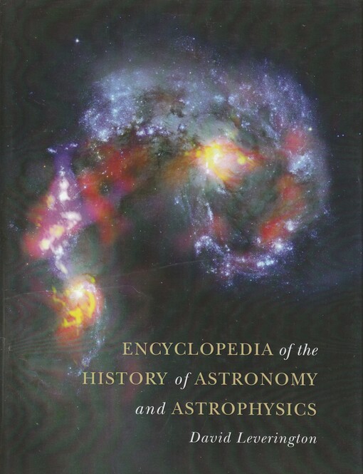Encyclopedia of the history of astronomy and astrophysics / David Leverington