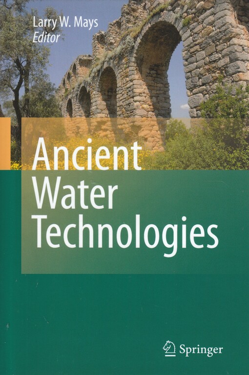Ancient water technologies / Larry W. Mays, editor