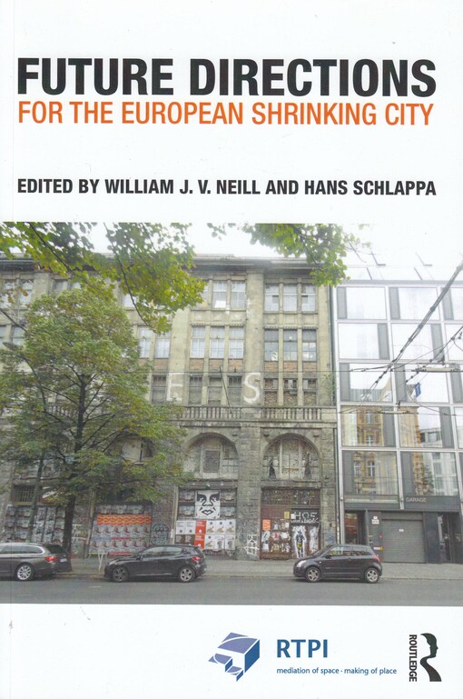 Future directions for the European shrinking city / edited by William J.V. Neill and Hans Schlappa