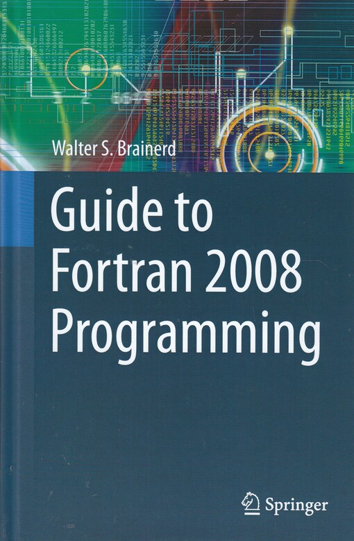 Guide to Fortran 2008 programming / Walter S. Brainerd