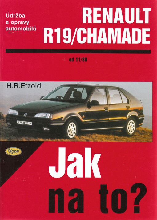 Údržba a opravy automobilů Renault 19 a Renault 19 Chamade : Hans-Rüdiger Etzold ; překlad Pavel Hlásek, Petr Krčmář, Karel Petroušek, Pavel Střeleček