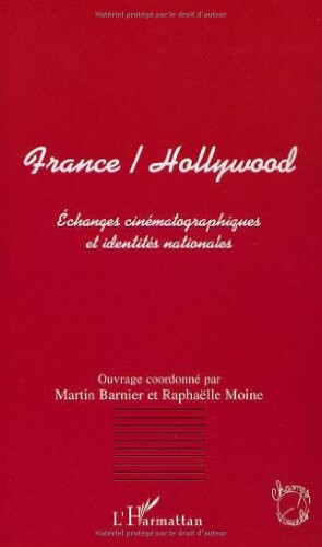 France-hollywood - échanges cinematographiques et identites nationales...