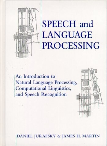 Speech and Language Processing: An Introduction to Natural Language Processing, Computational Linguistics and Speech Recognition (Practical Resources for the Mental Health Professionals)