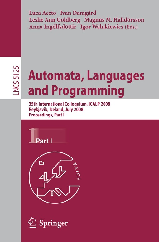 Automata, Languages and Programming : edited by Luca Aceto, Ivan Damgård, Leslie Ann Goldberg, Magnús M. Halldórsson, Anna Ingólfsdóttir, Igor Walukiewicz