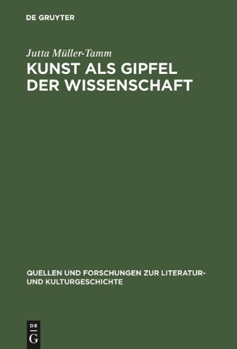 Kunst Als Gipfel Der Wissenschaft: Asthetische Und Wissenschaftliche Weltaneignung Bei Carl Gustav Carus (Quellen und Forschungen zur Literatur- und Kulturgeschichte)