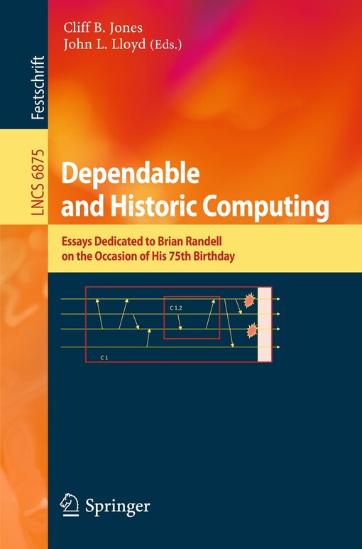 Dependable and historic computing : Cliff B. Jones, John L. Lloyd (eds.)