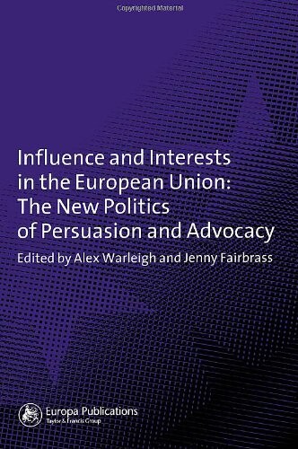 Influence and Interests in the European Union: The New Politics of Persuasion and Advocacy