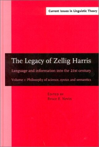 The legacy of Zellig Harris : language and information into the 21st century. Volume 1, Philosophy of science, syntax and semantics