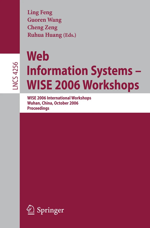 Web Information Systems - WISE 2006 Workshops : edited by Ling Feng, Guoren Wang, Cheng Zeng, Ruhua Huang