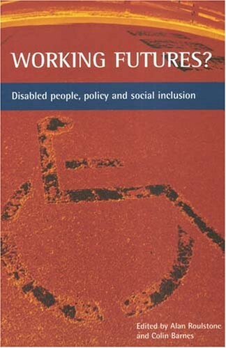 Working Futures: Disabled People, Policy And Social Inclusion