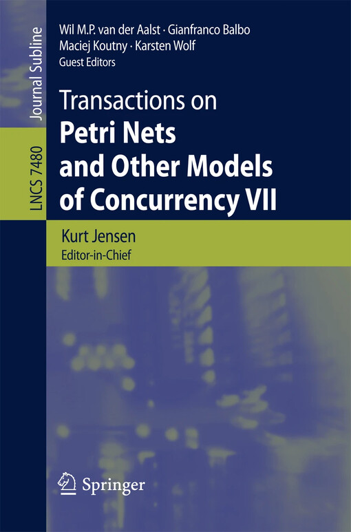 Transactions on Petri Nets and Other Models of Concurrency VII / edited by Kurt Jensen, Wil M. P. van der Aalst, Gianfranco Balbo, Maciej Koutny, Karsten Wolf
