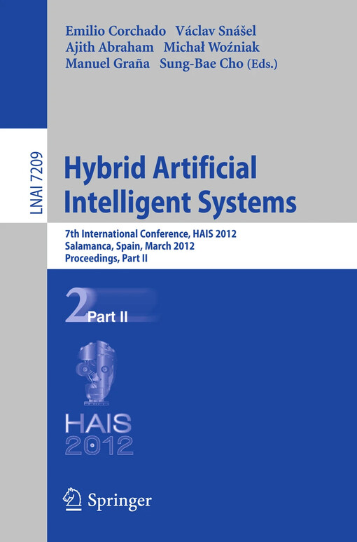 Hybrid Artificial Intelligent Systems : edited by Emilio Corchado, Václav Snášel, Ajith Abraham, Michał Woźniak, Manuel Graña, Sung-Bae Cho