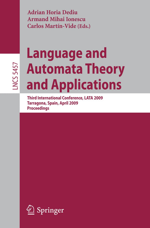 Language and Automata Theory and Applications : edited by Adrian Horia Dediu, Armand Mihai Ionescu, Carlos Martín-Vide