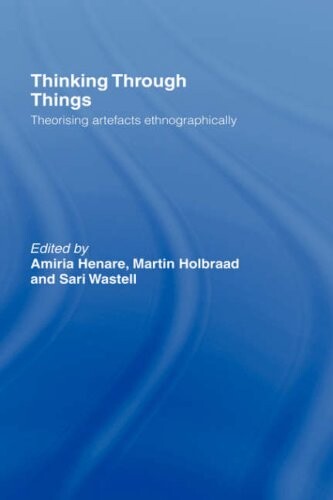 Thinking Through Things: Theorising Artefacts Ethnographically (Ucl S.)