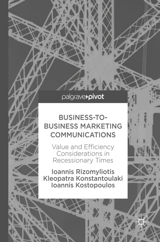 Business-to-business marketing communications : Ioannis Rizomyliotis, Kleopatra Konstantoulaki, Ioannis Kostopoulos