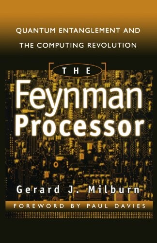 The Feynman processor : quantum entanglement and the computing revolution
