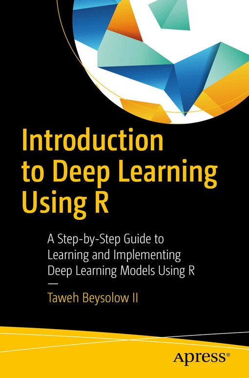 Introduction to deep learning using R : Taweh Beysolow II