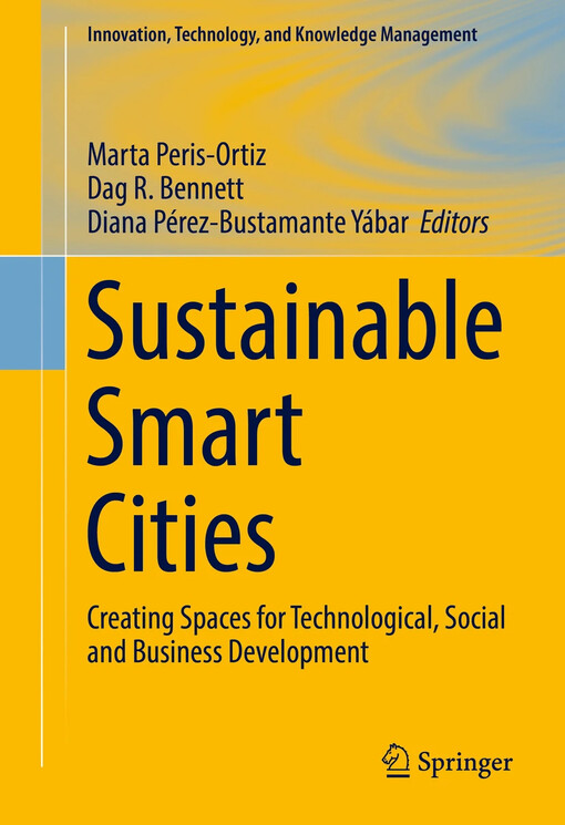 Sustainable smart cities : Marta Peris-Ortiz, Dag R. Bennett, Diana Pérez-Bustamante Yábar, editors