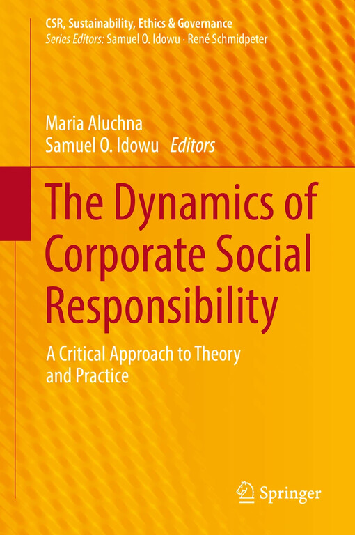 The dynamics of corporate social responsibility : Maria Aluchna, Samuel O. Idowu, editors