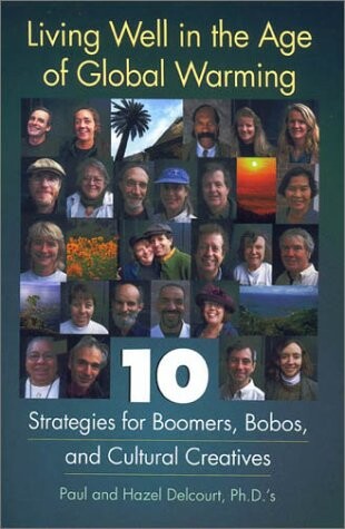 Living Well in the Age of Global Warming : 10 Strategies for Boomers, Bobos, and Cultural Creatives