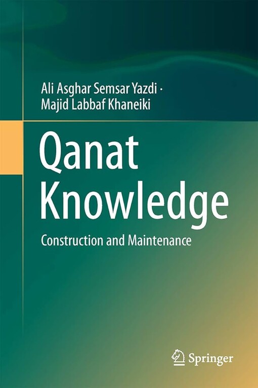 Qanat knowledge : Ali Asghar Semsar Yazdi, Majid Labbaf Khaneiki