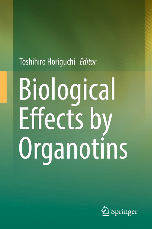 Biological effects by organotins / Toshihiro Horiguchi, editor
