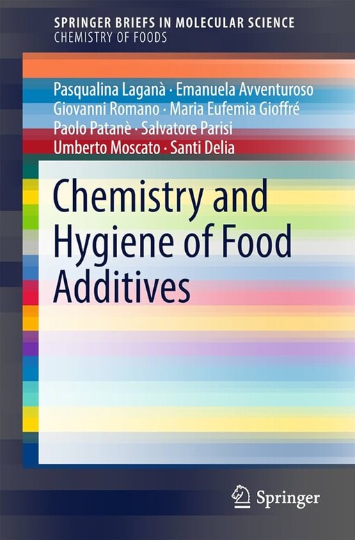 Chemistry and hygiene of food additives / Pasqualina Laganà, Emanuela Avventuroso, Giovanni Romano, Maria Eufemia Gioffré, Paolo Patanè, Salvatore Parisi, Umberto Moscato, Santi Delia