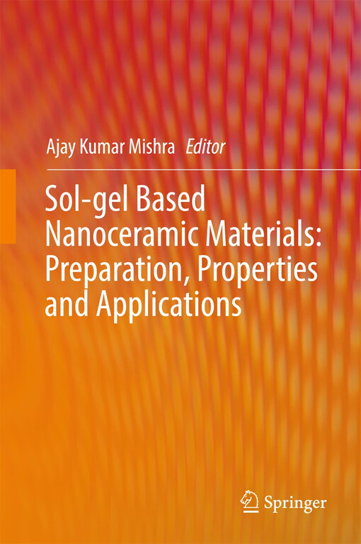 Sol-gel based nanoceramic materials : Ajay Kumar Mishra, editor