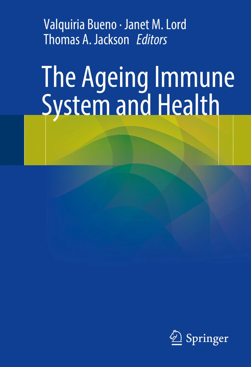 The ageing immune system and health / Valquiria Bueno, Janet M. Lord, Thomas A. Jackson, editors