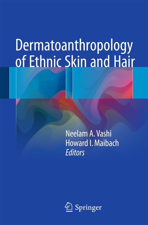 Dermatoanthropology of ethnic skin and hair / Neelam A. Vashi, Howard I. Maibach, editors