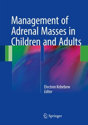 Management of adrenal masses in children and adults / Electron Kebebew editor