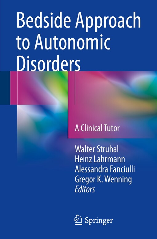 Bedside approach to autonomic disorders : Walter Struhal, Heinz Lahrmann, Alessandra Fanciulli, Gregor K. Wenning editors
