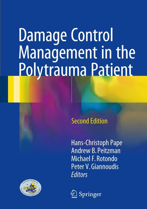 Damage control management in the polytrauma patient / Hans-Christoph Pape, Andrew B. Peitzman, Michael F. Rotondo, Peter V. Giannoudis, editors