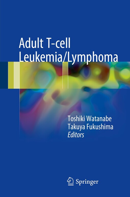Adult T-cell leukemia/lymphoma / Toshiki Watanabe, Takuya Fukushima editors