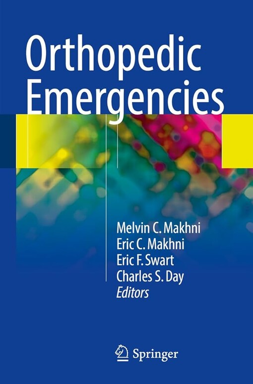 Orthopedic emergencies / Melvin C. Makhni, Eric C. Makhni, Eric F. Swart, Charles S. Day, editors