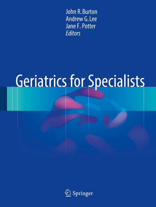 Geriatrics for specialists / John R. Burton, Andrew G. Lee, Jane F. Potter editors