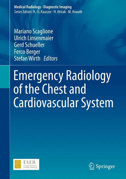 Emergency radiology of the chest and cardiovascular system / Mariano Scaglione, Ulrich Linsenmaier, Gerd Schueller, Ferco Berger, Stefan Wirth, editors