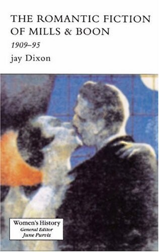 The Romantic Fiction Of Mills & Boon, 1909-1995 (Women's and Gender History)