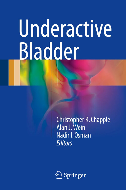 Underactive bladder / Christopher R. Chapple, Alan J. Wein, Nadir I. Osman, editors