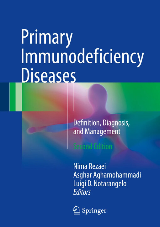 Primary immunodeficiency diseases : Nima Rezaei, Asghar Aghamohammadi, Luigi D. Notarangelo, editors