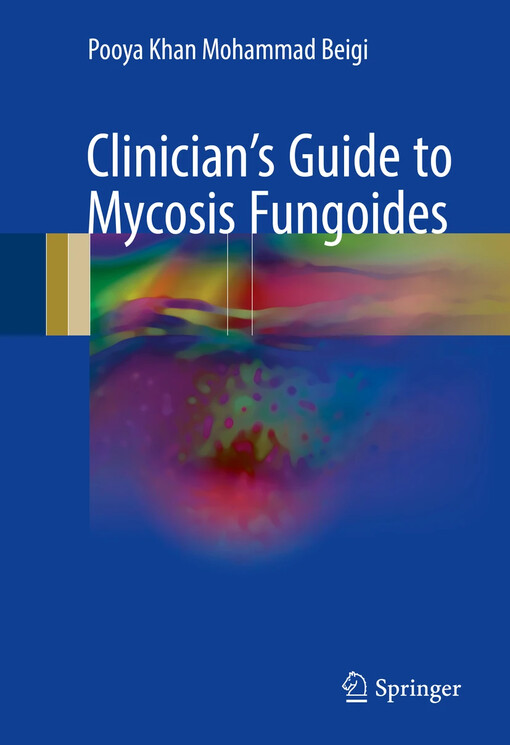 Clinician's guide to mycosis fungoides / Pooya Khan Mohammad Beigi
