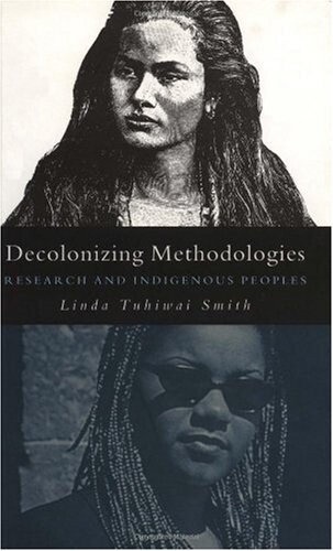 Decolonizing Methodologies: Research and Indigenous Peoples